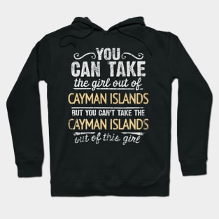 You Can Take The Girl Out Of Cayman Islands But You Cant Take The Cayman Islands Out Of The Girl Design - Gift for Caymanian With Cayman Islands Roots Hoodie